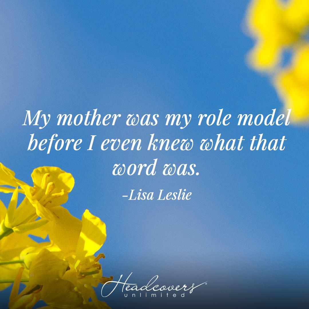 Mother's Day Quotes: "My mother was my role model before I even knew what that word was." -Lisa Leslie