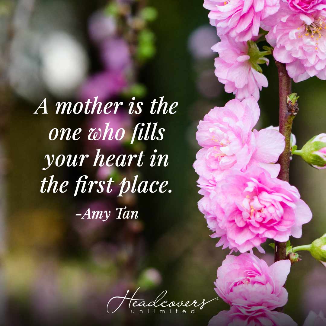 Mother's Day Quotes and Poems: "A mother is the one who fills your heart in the first place." -Amy Tan