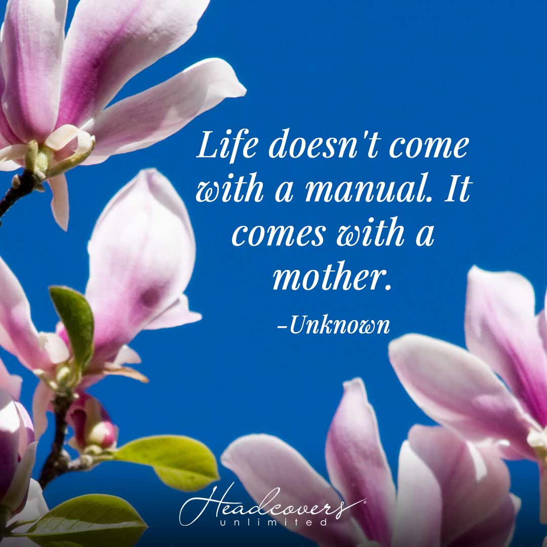 Inspirational Quotes for Moms: "Life doesn't come with a manuel. It comes with a mother." -Unknown