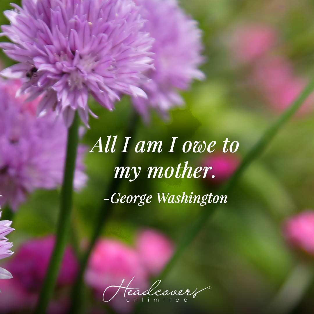 Mother's Day Quotes: "All I am I owe to my mother." -George Washington